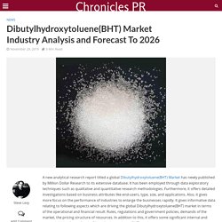 Dibutylhydroxytoluene(BHT) Market Industry Analysis and Forecast To 2026 - Chronicles PR