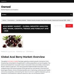 Acai Berry Market – Global Industry Analysis, Size, Share, Growth, Trends and Forecast 2018 – 2026 – Owned