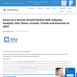 Game as a Service (GaaS) Market 2021, Industry Analysis, Size, Share, Growth, Trends and Forecast to 2027