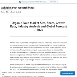 Organic Soup Market Size, Share, Growth Rate, Industry Analysis and Global Forecast – 2027 – Aakriti market research blogs