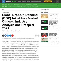 May 2021 Report on Global Drop On Demand (DOD) Inkjet Inks Market Overview, Size, Share and Trends 2021-2026