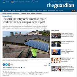 *****US solar industry now employs more workers than oil and gas, says report