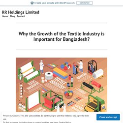 Why the Growth of the Textile Industry is Important for Bangladesh? – RR Holdings Limited