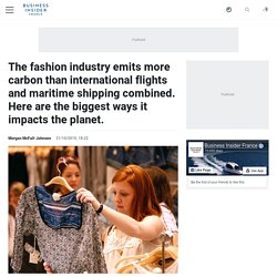 The fashion industry emits more carbon than international flights and maritime shipping combined. Here are the biggest ways it impacts the planet.