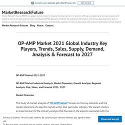 OP-AMP Market 2021 Global Industry Key Players, Trends, Sales, Supply, Demand, Analysis & Forecast to 2027 – MarketResearchFuture