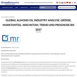 Global Almond Oil Industry Analyse, Größe, Marktanteil, Wachstum, Trend und Prognose bis 2027
