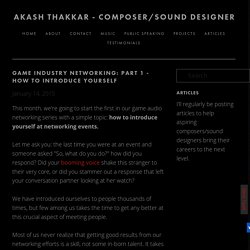 Game Industry Networking: Part 1 - How to introduce yourself — Akash Thakkar - Composer/Sound Designer