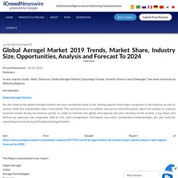 Global Aerogel Market 2019 Trends, Market Share, Industry Size, Opportunities, Analysis and Forecast To 2024