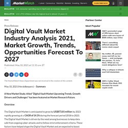 May 2021 Report on Global Digital Vault Market Overview, Size, Share and Trends 2027