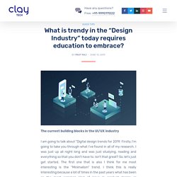 What is trendy in the "Design Industry"​ today requires education to embrace? - Clay Tech