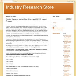 Industry Research Store: Fundus Cameras Market Size, Share and COVID Impact Analysis
