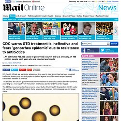 CDC warns STD treatment is ineffective and fears looming ¿gonorrhea epidemic¿ due to resistance to antibiotics