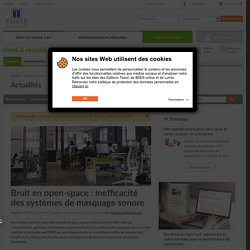 Bruit en open-space : inefficacité des systèmes de masquage sonore