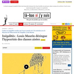 11 mai 2021 Inégalités : Louis Maurin dézingue l’hypocrisie des classes aisées
