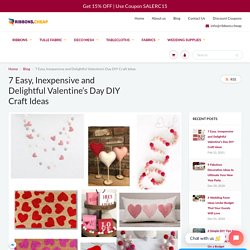 7 Easy, Inexpensive and Delightful Valentine’s Day DIY Craft Ideas
