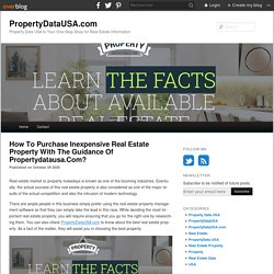 How To Purchase Inexpensive Real Estate Property With The Guidance Of Propertydatausa.Com? - PropertyDataUSA.com