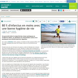 80 % d'infarctus en moins avec une bonne hygiène de vie