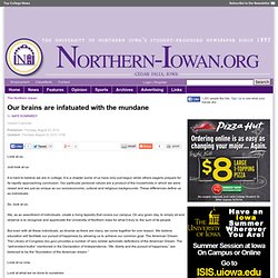 Our brains are infatuated with the mundane - The Northern Iowan - University of Northern Iowa