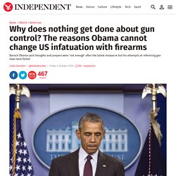 Why does nothing get done about gun control? The reasons Obama cannot change US infatuation with firearms
