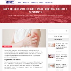 Know The Best Ways To Cure Fungal Infection: Remedies & Treatments