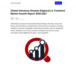 Global Infectious Disease Diagnosis & Treatment Market Growth Report 2020-2027 - by shriya - shriya’s Newsletter