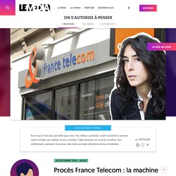 28 sept. 2020 - Procès France Telecom : la machine infernale du néolibéralisme