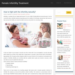 How to fight with the infertility naturally? ~ Female Infertility Treatment