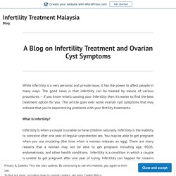 A Blog on Infertility Treatment and Ovarian Cyst Symptoms – Infertility Treatment Malaysia
