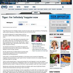 Tiger: I'm 'infinitely' happier now
