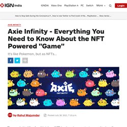 Axie Infinity - Everything You Need to Know About the NFT Powered "Game"