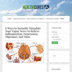 6 Ways to Instantly Stimulate Your Vagus Nerve to Relieve Inflammation, Depression, Migraines And More