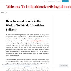 Huge Image of Brands in the World of Inflatable Advertising Balloons – Welcome To Inflatableadvertisingballoons.com