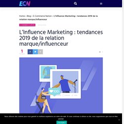 L'Influence Marketing : tendances 2019 de la relation marque/influenceur