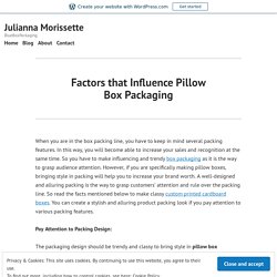 Factors that Influence Pillow Box Packaging – Julianna Morissette