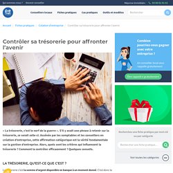 Quels sont les critères qui influencent la trésorerie ? Comment la contrôler efficacement ? Quelques conseils.