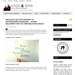 Ces blogs qui influencent la gastronomie française … alors seulement info ou véritable influence ? 