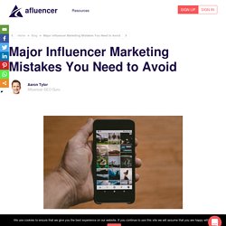 Major Influencer Marketing Mistakes You Need to Avoid