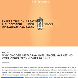 Why Choose Instagram Influencer Marketing Over Other Techniques in 2021? - SOCIAL SENSEI