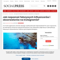 Jak rozpoznać fałszywych influencerów i obserwatorów na Instagramie?