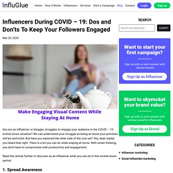 Influencers During COVID – 19: Dos and Don’ts To Keep Your Followers Engaged
