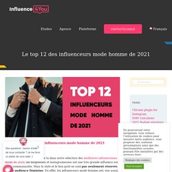 Le top 12 des influenceurs mode homme de 2021