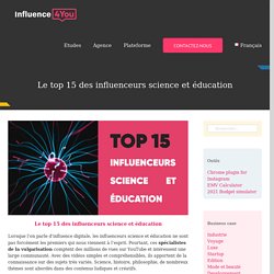 Le top 12 des influenceurs science et éducation - Influence4You - agence de marketing d'influence (Youtubers, Instagramers, influenceurs...)