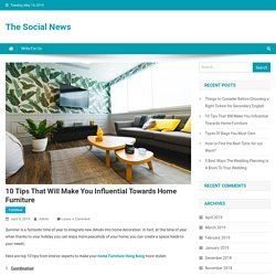 10 Tips That Will Make You Influential Towards Home Furniture - The Social News