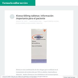 Kivexa 600mg tabletas: información importante para el paciente – Farmacia online mexico