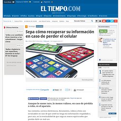 Cómo recuperar información en caso de perder el celular - Noticias de Tecnología en Colombia y el Mundo