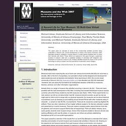 Museums and the Web 2007: Papers: Urban, R., et al., A Second Life for Your Museum: 3D Multi-User Virtual Environments and Museums