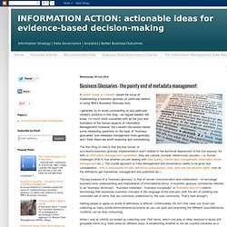 INFORMATION ACTION: actionable ideas for evidence-based decision-making: Business Glossaries – the pointy end of metadata management