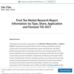 Fruit Tea Market Research Report Information: by Type, Share, Application and Forecast Till 2027 – Site Title
