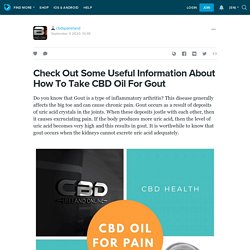 Check Out Some Useful Information About How To Take CBD Oil For Gout