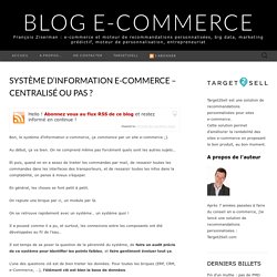 Système d'information e-commerce - centralisé ou pas ? - BLOG E-COMMERCE
